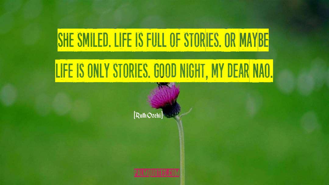 Ruth Ozeki Quotes: She smiled. Life is full