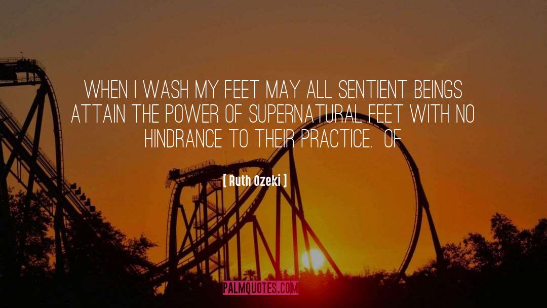 Ruth Ozeki Quotes: When I wash my feet