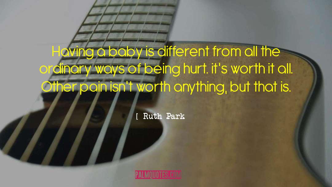 Ruth Park Quotes: Having a baby is different