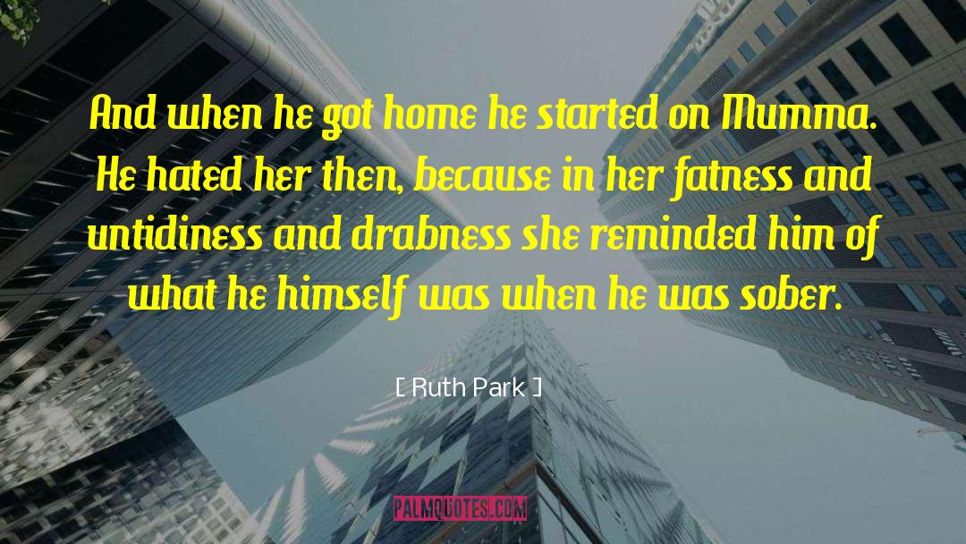 Ruth Park Quotes: And when he got home