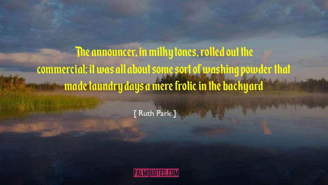 Ruth Park Quotes: The announcer, in milky tones,
