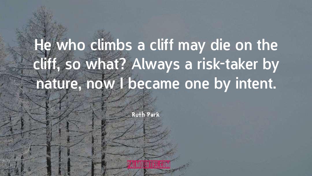 Ruth Park Quotes: He who climbs a cliff