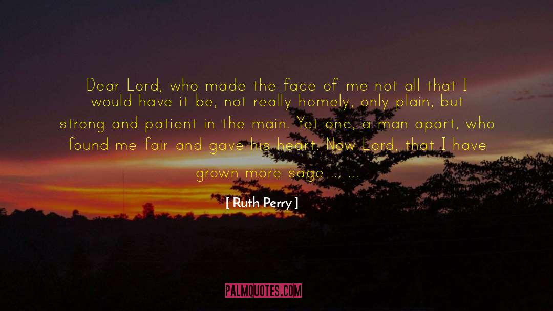 Ruth Perry Quotes: Dear Lord, who made the