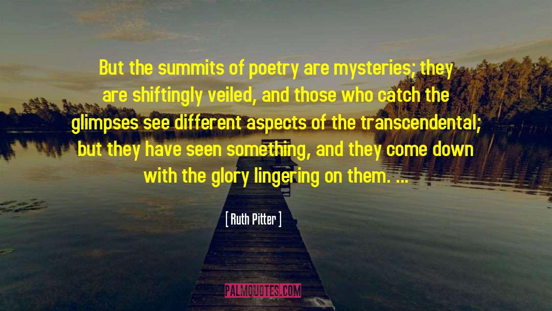 Ruth Pitter Quotes: But the summits of poetry