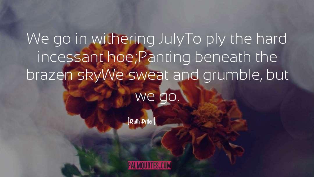 Ruth Pitter Quotes: We go in withering July<br>To