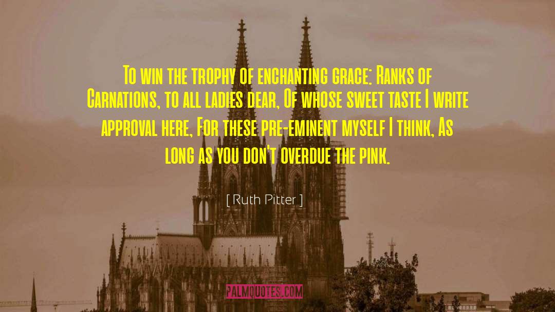 Ruth Pitter Quotes: To win the trophy of