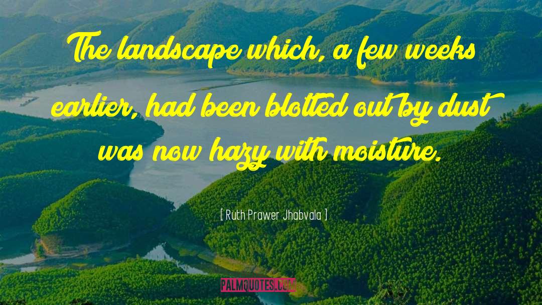 Ruth Prawer Jhabvala Quotes: The landscape which, a few