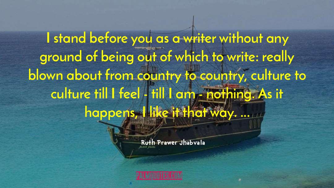 Ruth Prawer Jhabvala Quotes: I stand before you as