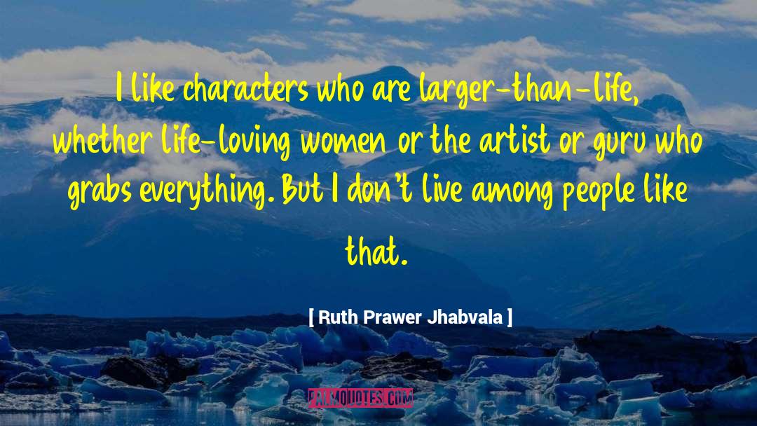 Ruth Prawer Jhabvala Quotes: I like characters who are