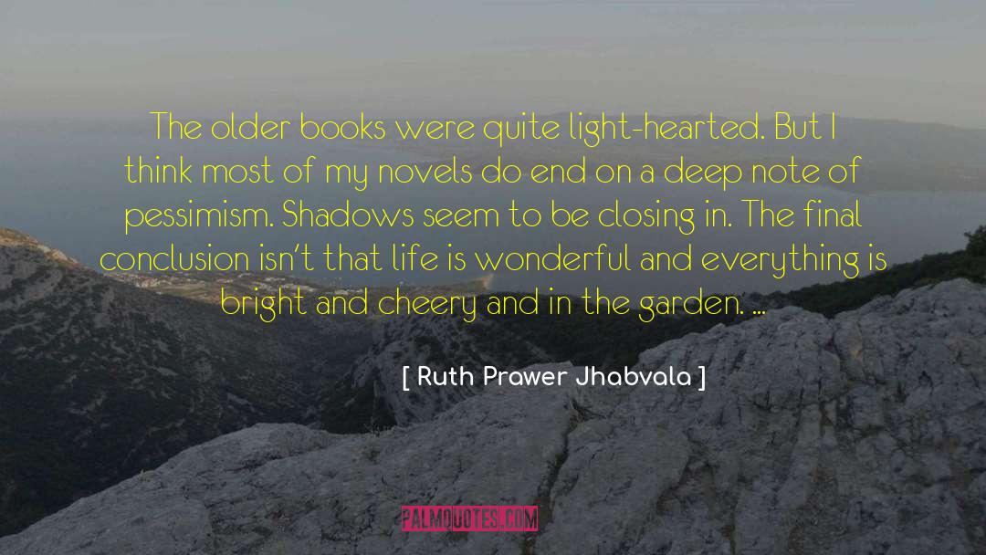 Ruth Prawer Jhabvala Quotes: The older books were quite