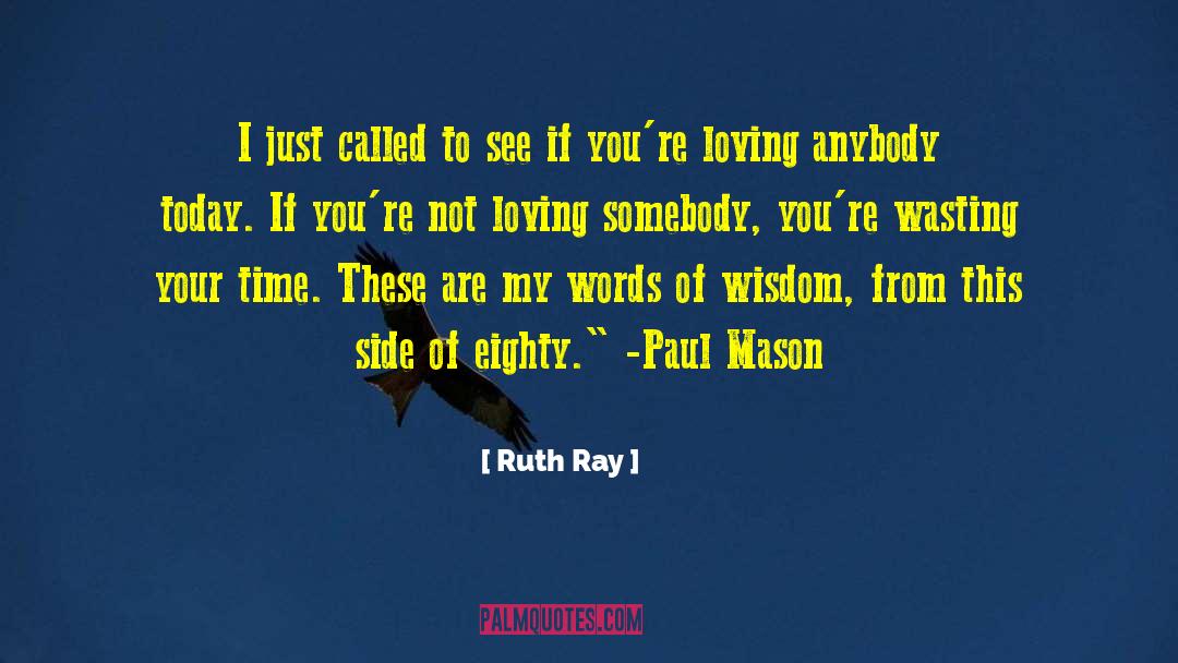 Ruth Ray Quotes: I just called to see