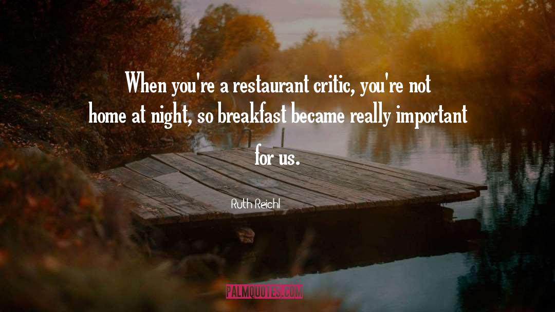 Ruth Reichl Quotes: When you're a restaurant critic,