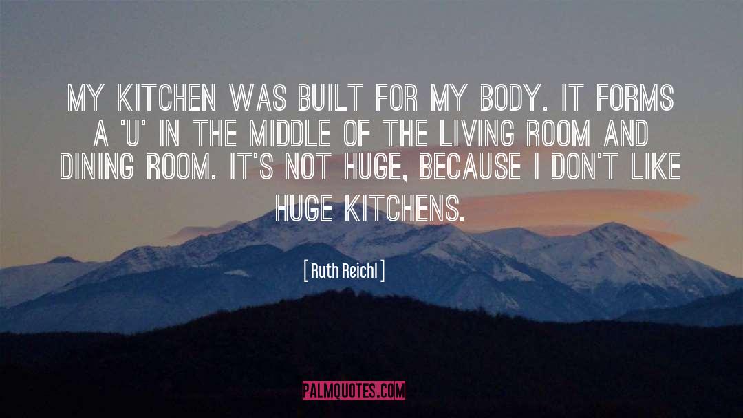 Ruth Reichl Quotes: My kitchen was built for