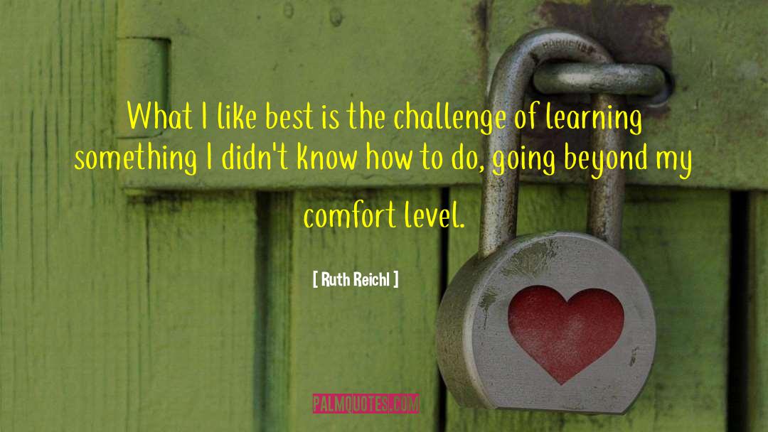 Ruth Reichl Quotes: What I like best is