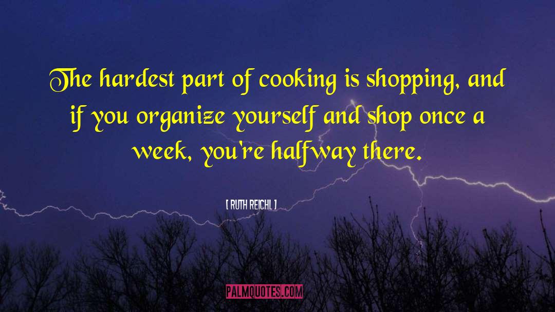 Ruth Reichl Quotes: The hardest part of cooking