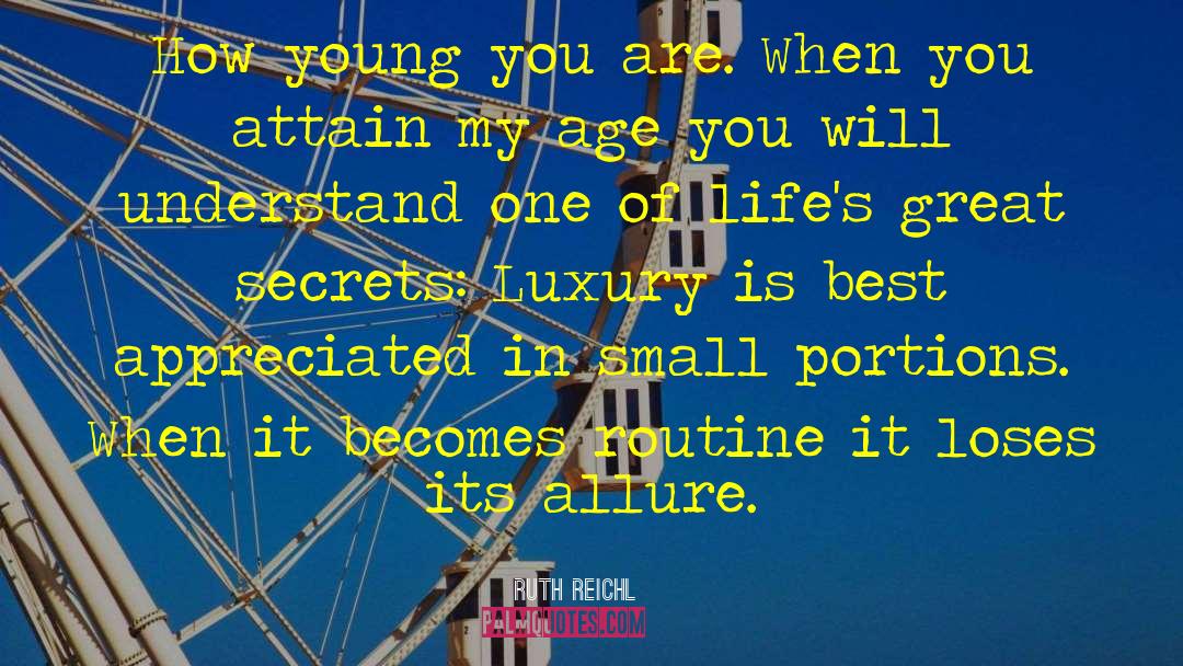 Ruth Reichl Quotes: How young you are. When