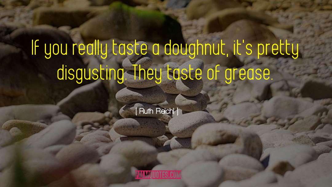 Ruth Reichl Quotes: If you really taste a