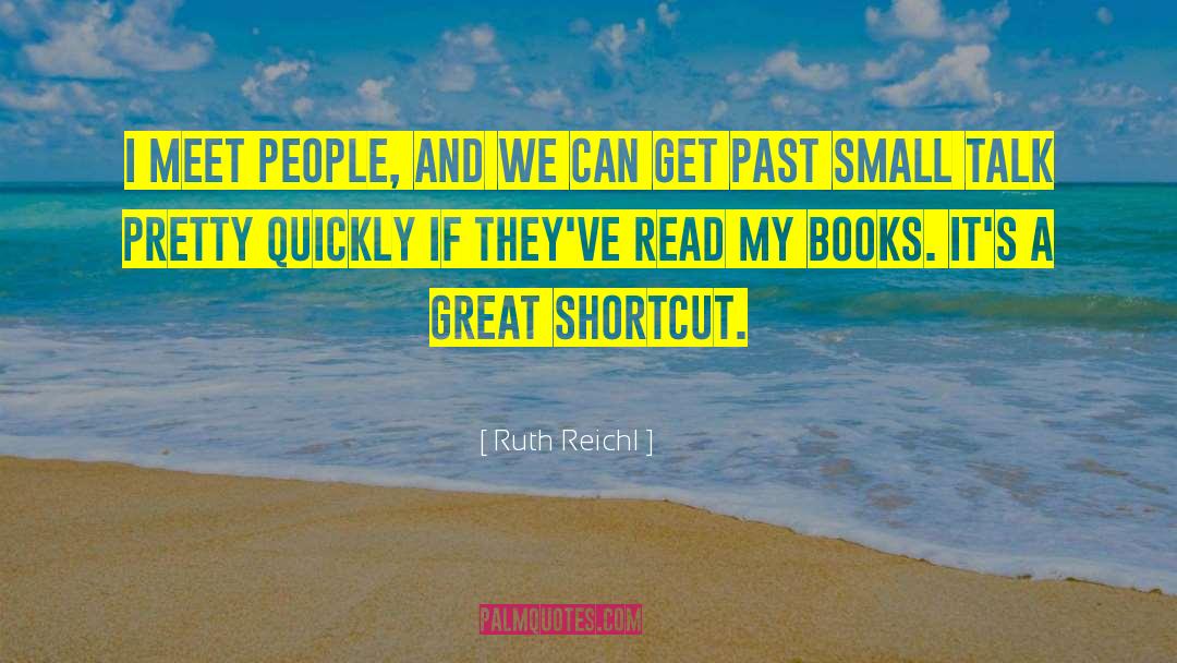 Ruth Reichl Quotes: I meet people, and we