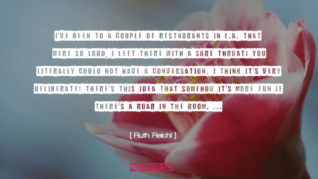 Ruth Reichl Quotes: I've been to a couple