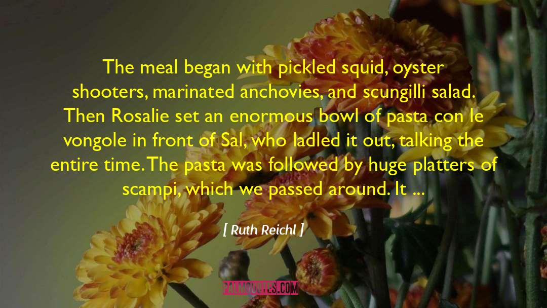 Ruth Reichl Quotes: The meal began with pickled