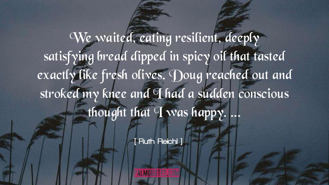 Ruth Reichl Quotes: We waited, eating resilient, deeply