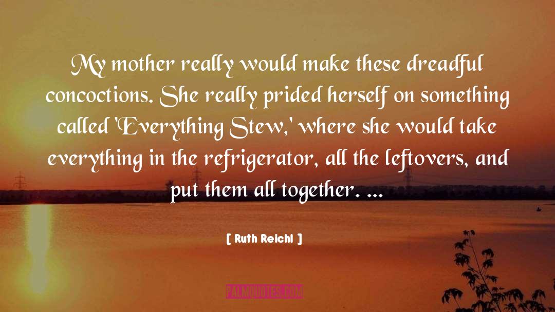 Ruth Reichl Quotes: My mother really would make