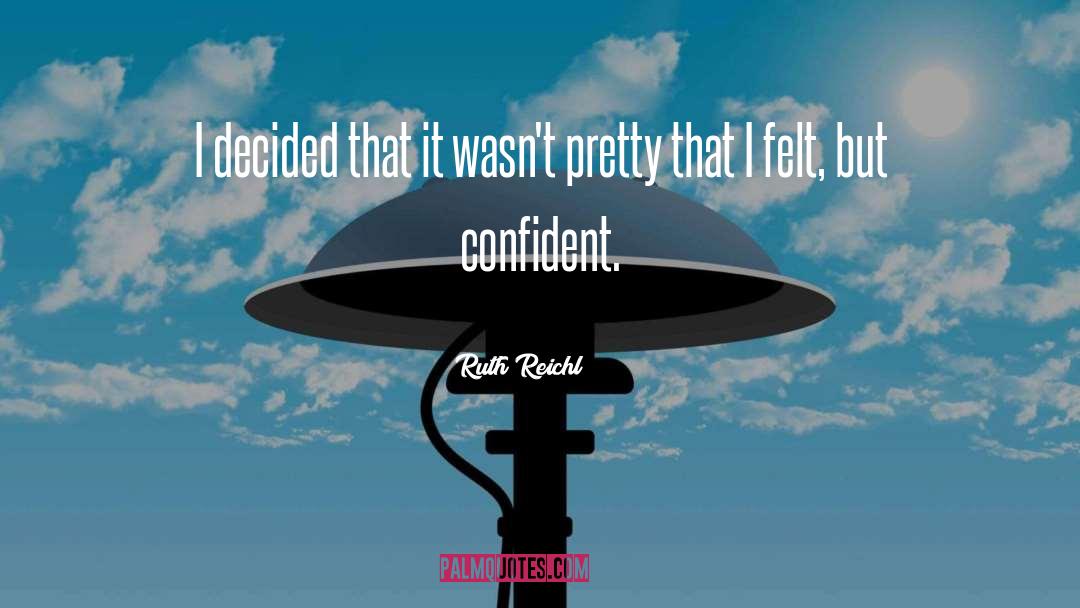 Ruth Reichl Quotes: I decided that it wasn't