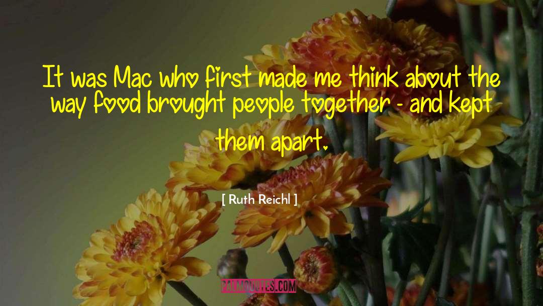 Ruth Reichl Quotes: It was Mac who first