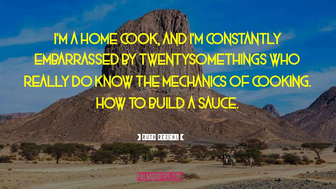 Ruth Reichl Quotes: I'm a home cook, and
