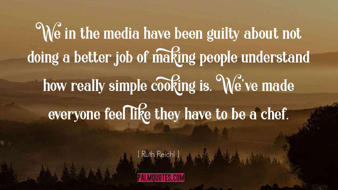 Ruth Reichl Quotes: We in the media have