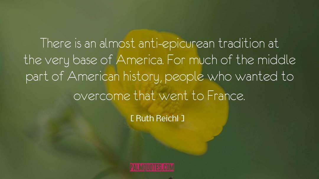 Ruth Reichl Quotes: There is an almost anti-epicurean