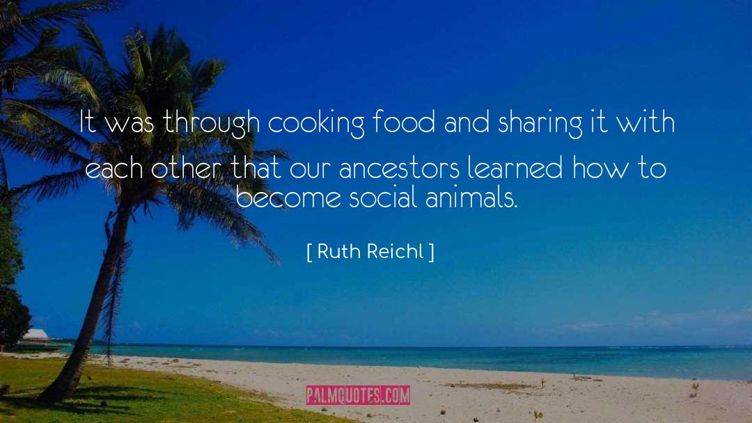 Ruth Reichl Quotes: It was through cooking food