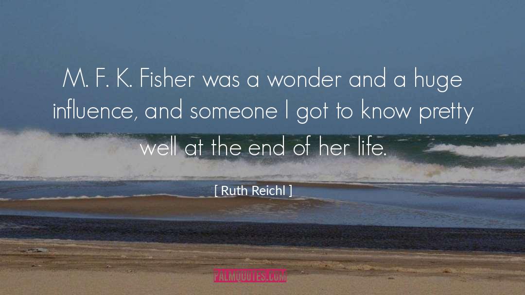 Ruth Reichl Quotes: M. F. K. Fisher was