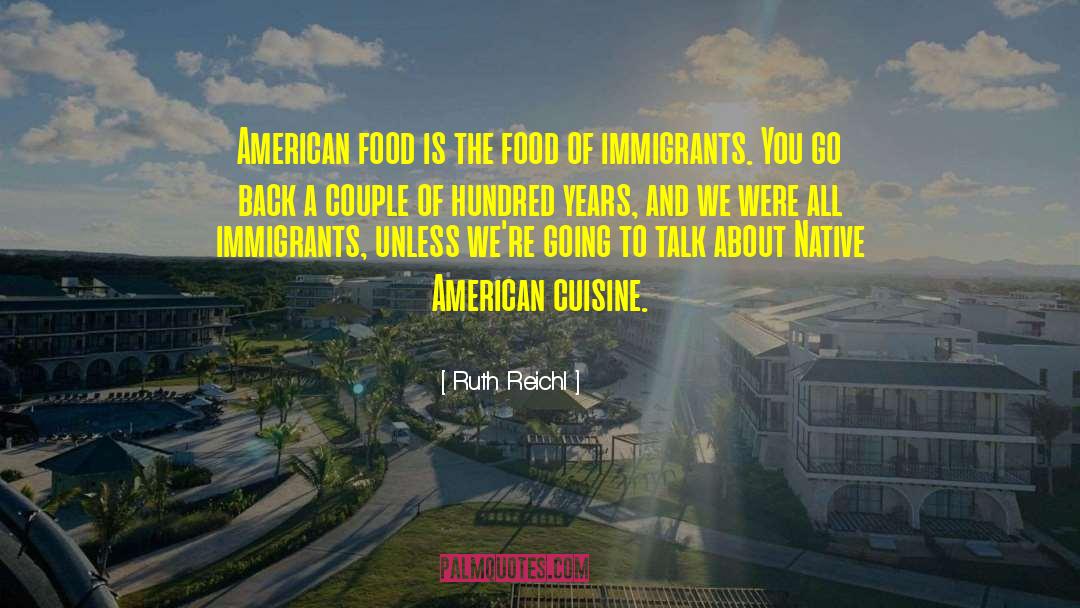 Ruth Reichl Quotes: American food is the food