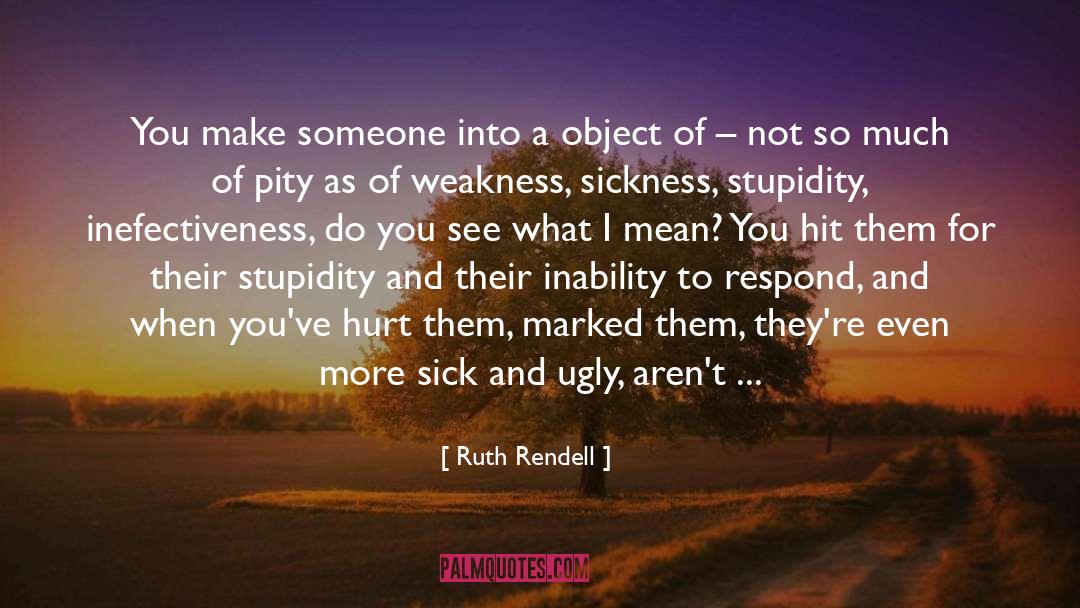 Ruth Rendell Quotes: You make someone into a