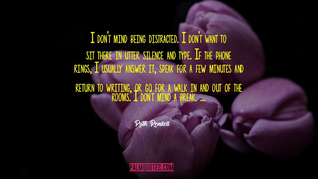 Ruth Rendell Quotes: I don't mind being distracted.