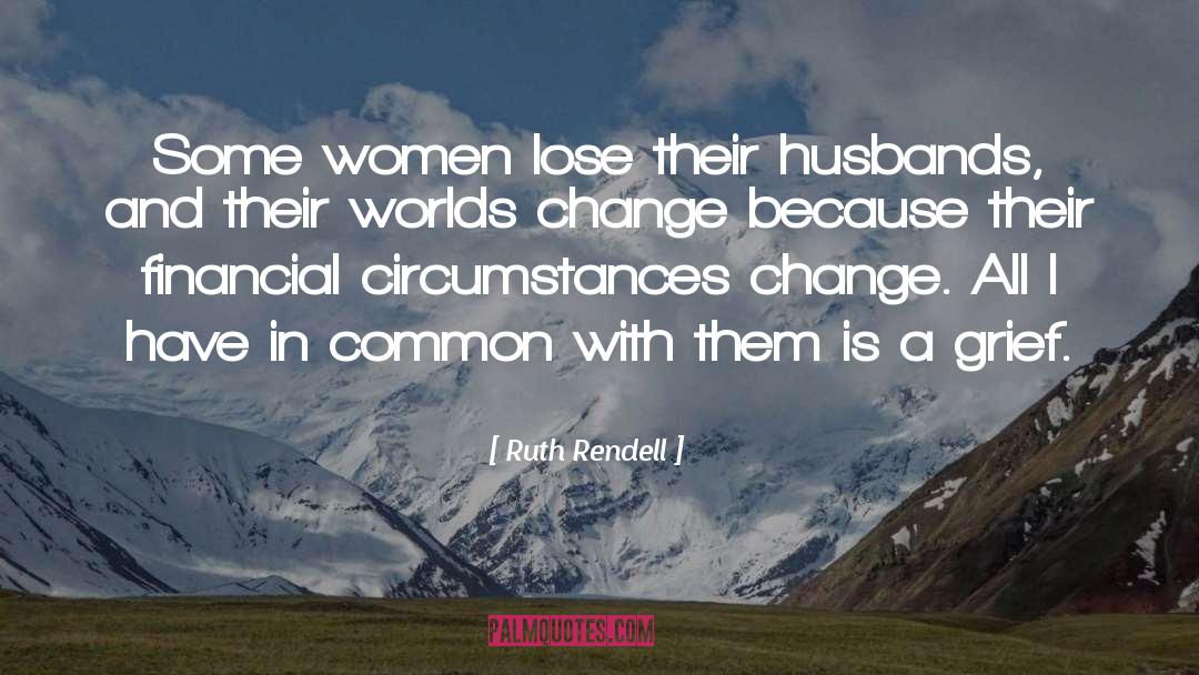 Ruth Rendell Quotes: Some women lose their husbands,