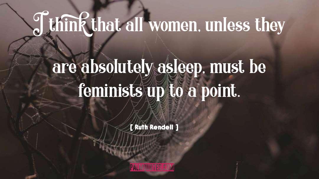 Ruth Rendell Quotes: I think that all women,