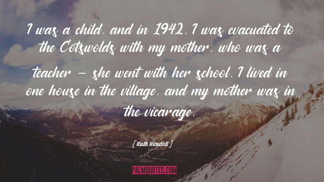 Ruth Rendell Quotes: I was a child, and