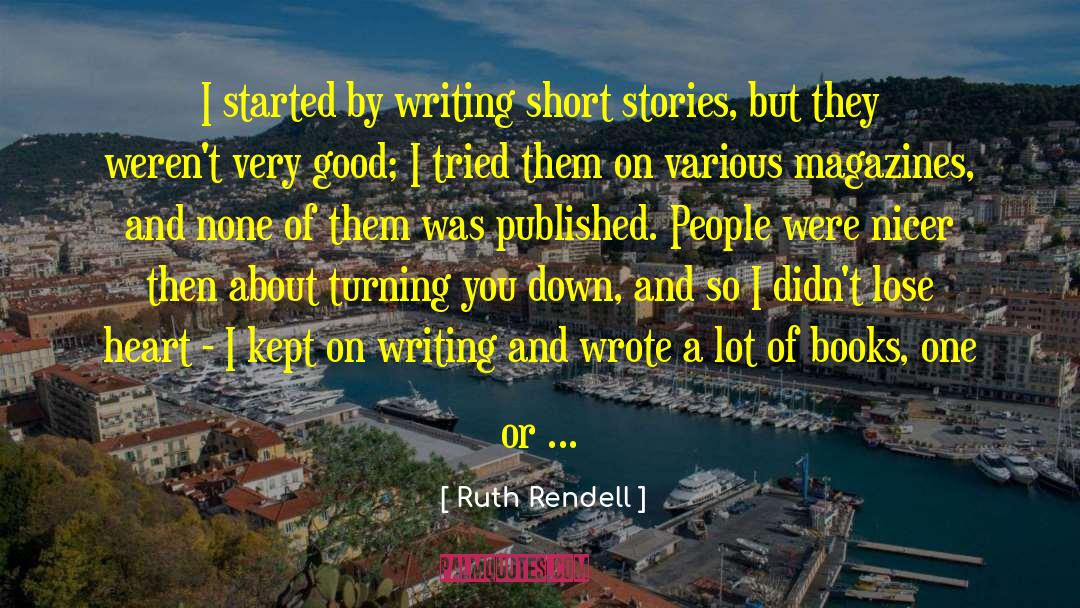 Ruth Rendell Quotes: I started by writing short