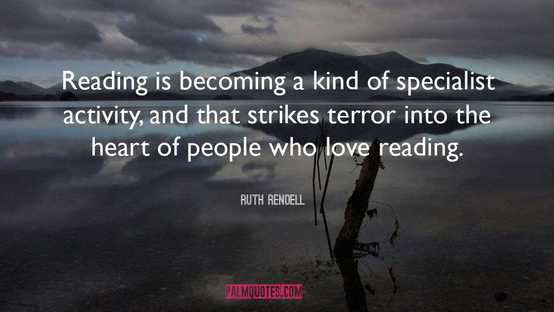 Ruth Rendell Quotes: Reading is becoming a kind
