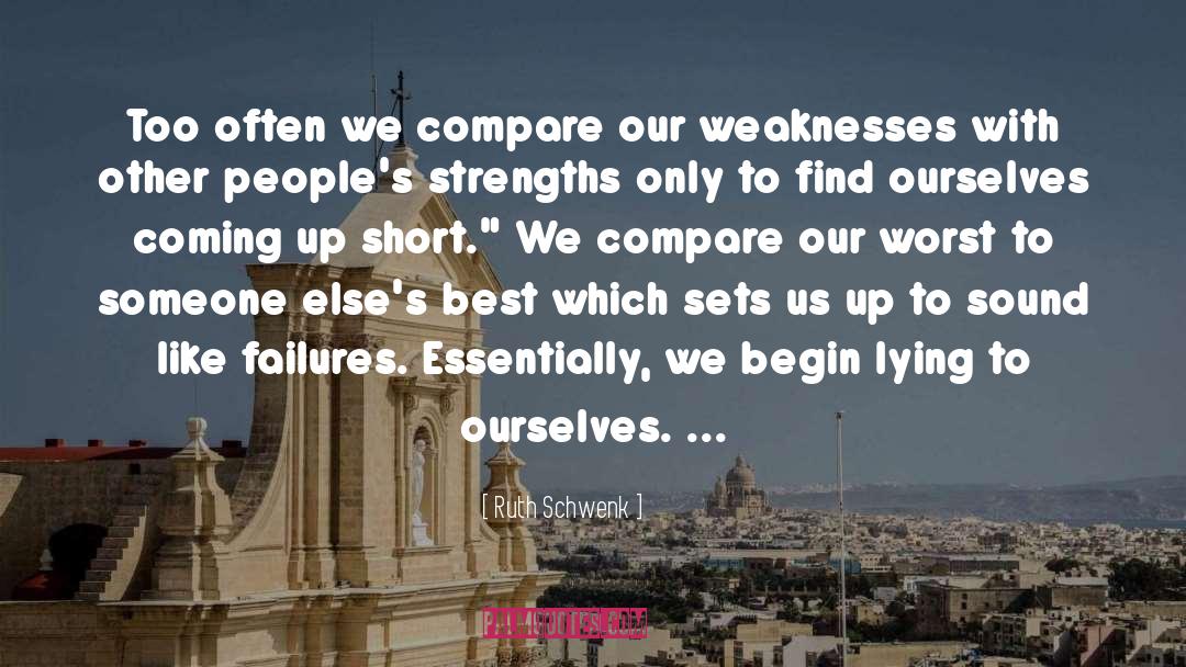Ruth Schwenk Quotes: Too often we compare our