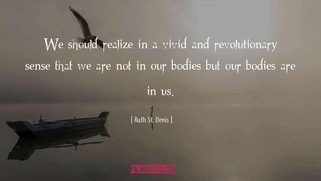 Ruth St. Denis Quotes: We should realize in a