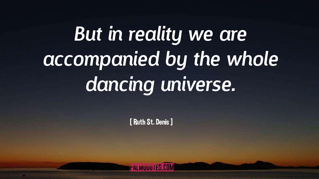 Ruth St. Denis Quotes: But in reality we are