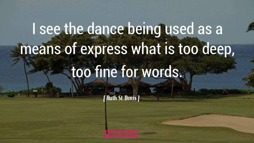 Ruth St. Denis Quotes: I see the dance being