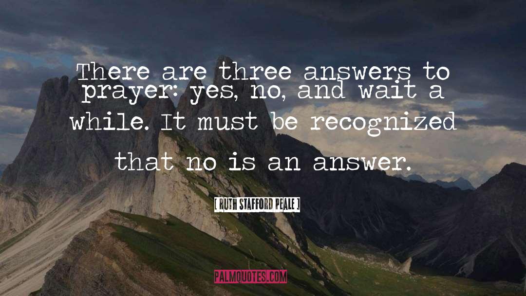 Ruth Stafford Peale Quotes: There are three answers to