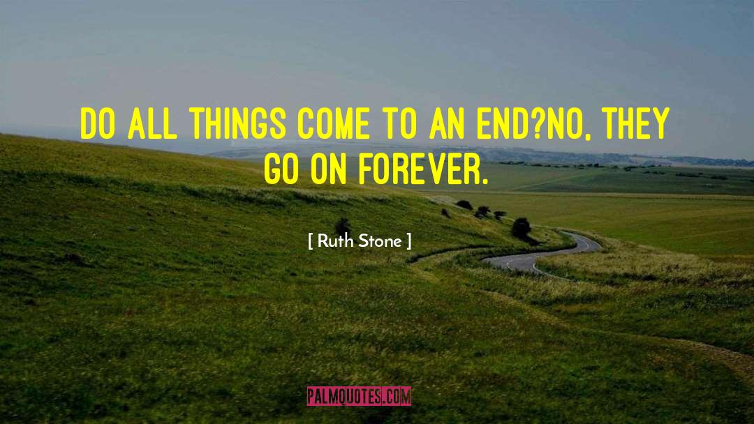 Ruth Stone Quotes: Do all things come to