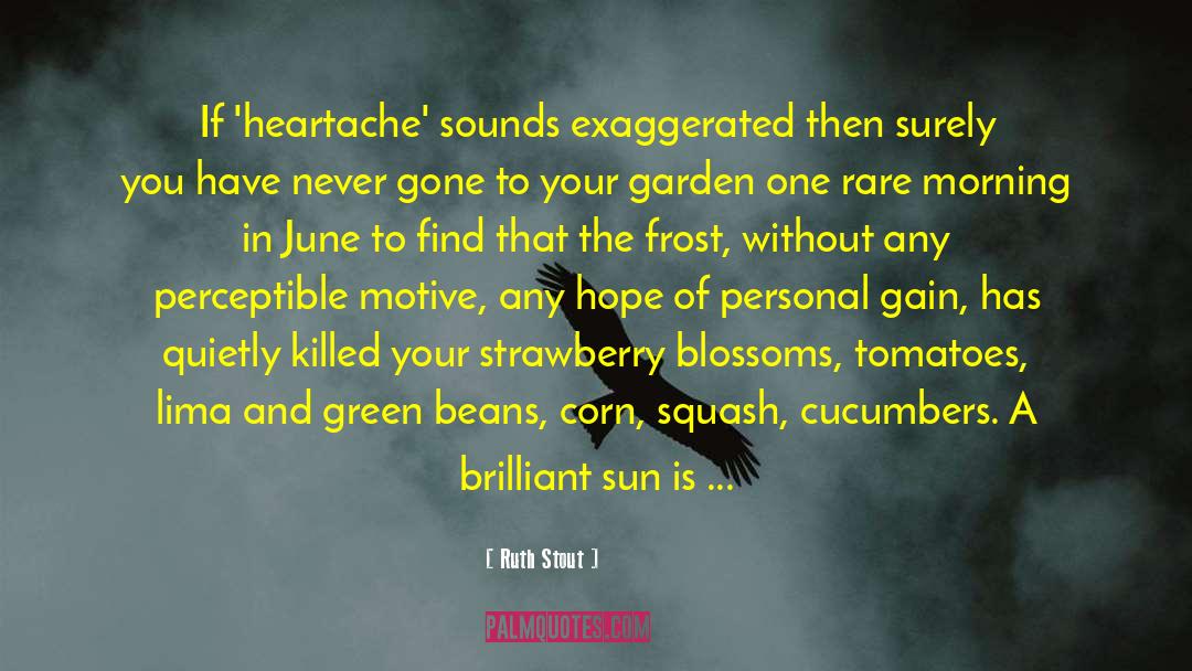 Ruth Stout Quotes: If 'heartache' sounds exaggerated then