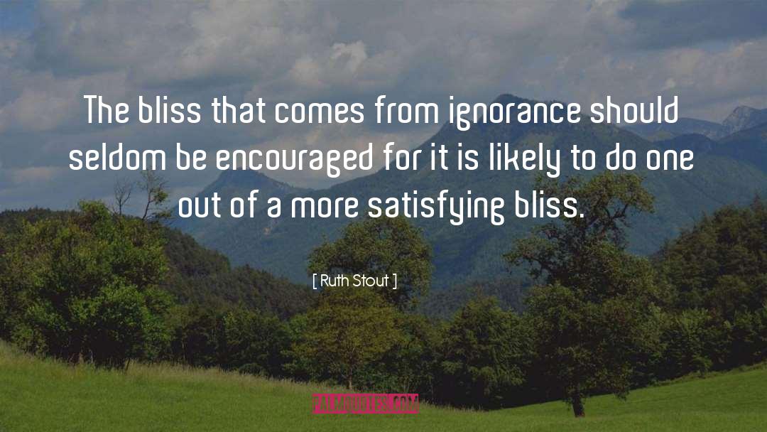 Ruth Stout Quotes: The bliss that comes from