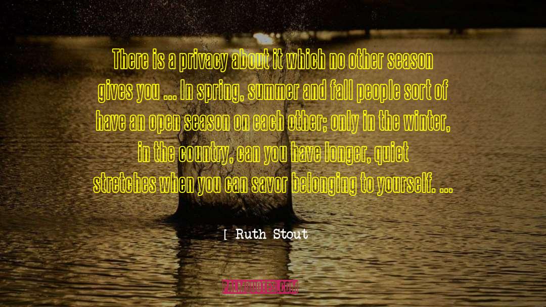 Ruth Stout Quotes: There is a privacy about